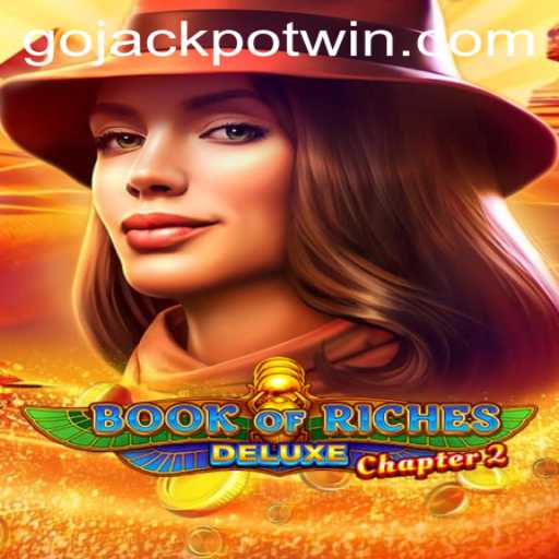 Explore the Exciting World of Book of Riches Deluxe Chapter 2 and the GoJackpot Experience